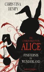 Darstellung der Titelseite des Buchs „Die Chroniken von Alice - Finsternis im Wunderland“ von Christina Henry